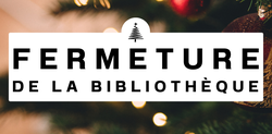 Fermeture de la Bibliothèque du 24 déc. au 04 janv.